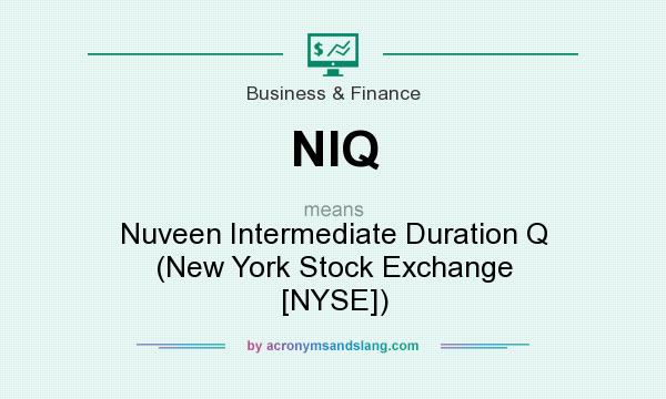 What does NIQ mean? It stands for Nuveen Intermediate Duration Q (New York Stock Exchange [NYSE])