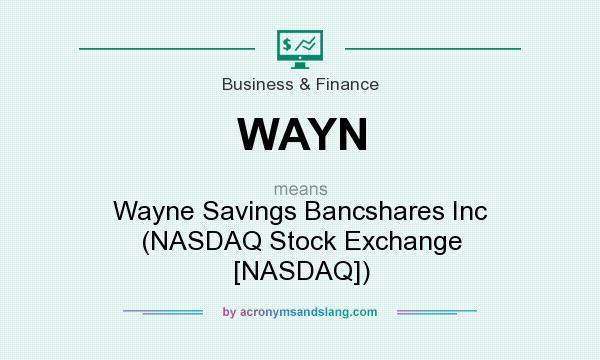 What does WAYN mean? It stands for Wayne Savings Bancshares Inc (NASDAQ Stock Exchange [NASDAQ])