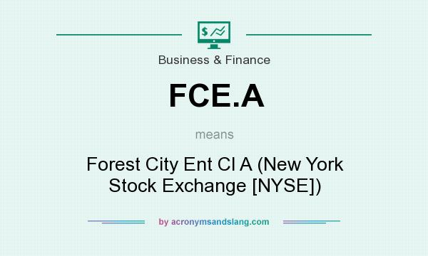What does FCE.A mean? It stands for Forest City Ent Cl A (New York Stock Exchange [NYSE])