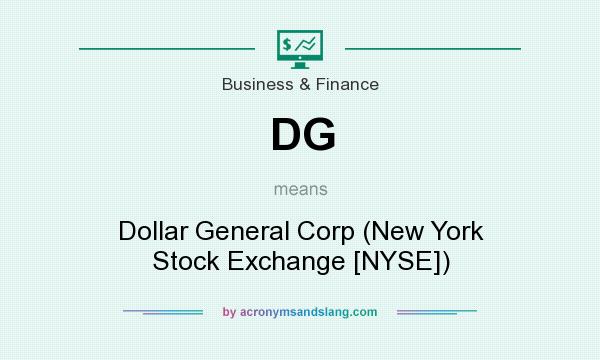 What does DG mean? It stands for Dollar General Corp (New York Stock Exchange [NYSE])