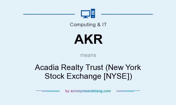 What does AKR mean? It stands for Acadia Realty Trust (New York Stock Exchange [NYSE])