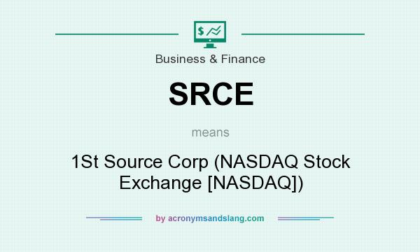 What does SRCE mean? It stands for 1St Source Corp (NASDAQ Stock Exchange [NASDAQ])