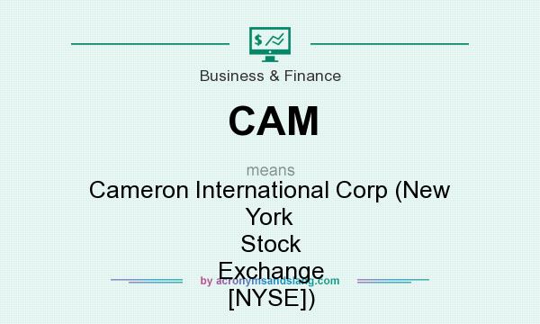 What does CAM mean? It stands for Cameron International Corp (New York Stock Exchange [NYSE])