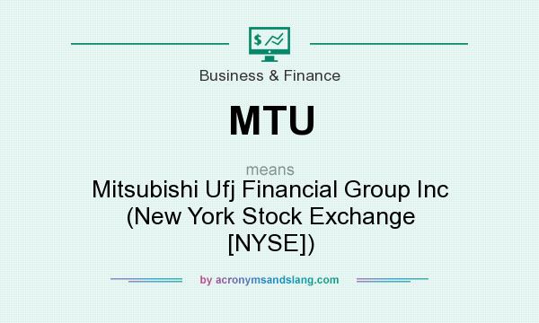 What does MTU mean? It stands for Mitsubishi Ufj Financial Group Inc (New York Stock Exchange [NYSE])