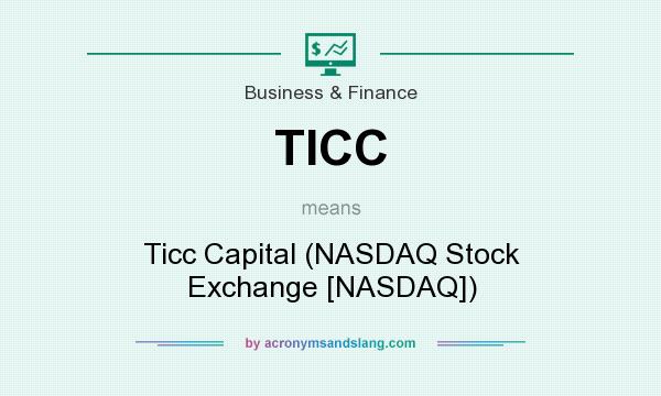 What does TICC mean? It stands for Ticc Capital (NASDAQ Stock Exchange [NASDAQ])
