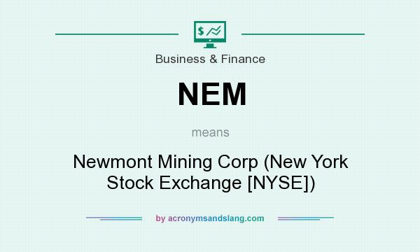 What does NEM mean? It stands for Newmont Mining Corp (New York Stock Exchange [NYSE])
