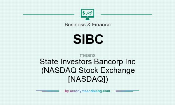 What does SIBC mean? It stands for State Investors Bancorp Inc (NASDAQ Stock Exchange [NASDAQ])