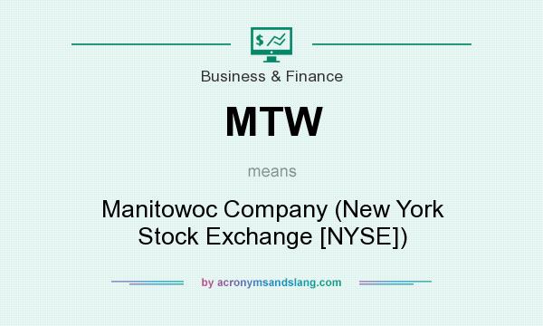 What does MTW mean? It stands for Manitowoc Company (New York Stock Exchange [NYSE])
