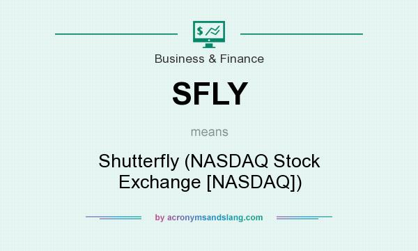 What does SFLY mean? It stands for Shutterfly (NASDAQ Stock Exchange [NASDAQ])