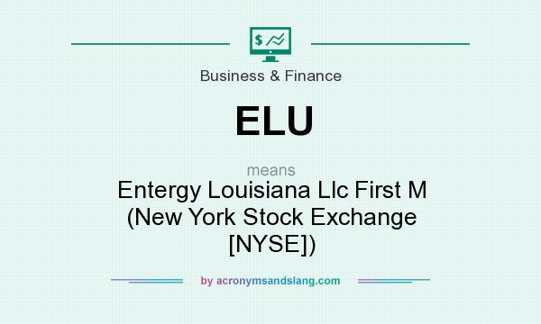 What does ELU mean? It stands for Entergy Louisiana Llc First M (New York Stock Exchange [NYSE])