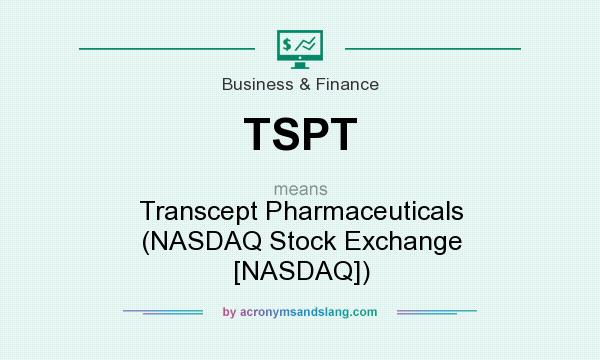 What does TSPT mean? It stands for Transcept Pharmaceuticals (NASDAQ Stock Exchange [NASDAQ])