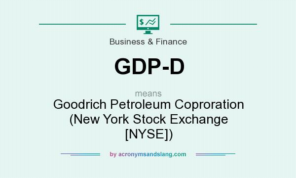 What does GDP-D mean? It stands for Goodrich Petroleum Coproration (New York Stock Exchange [NYSE])