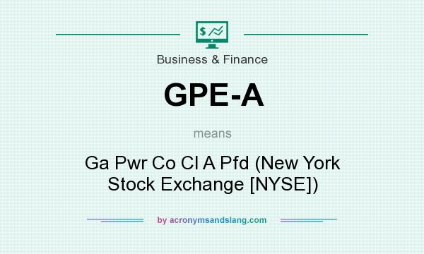 What does GPE-A mean? It stands for Ga Pwr Co Cl A Pfd (New York Stock Exchange [NYSE])