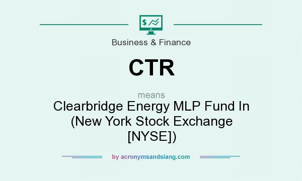 What does CTR mean? It stands for Clearbridge Energy MLP Fund In (New York Stock Exchange [NYSE])
