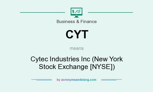 What does CYT mean? It stands for Cytec Industries Inc (New York Stock Exchange [NYSE])