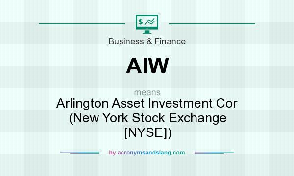 What does AIW mean? It stands for Arlington Asset Investment Cor (New York Stock Exchange [NYSE])