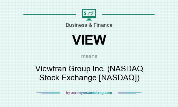 What does VIEW mean? It stands for Viewtran Group Inc. (NASDAQ Stock Exchange [NASDAQ])