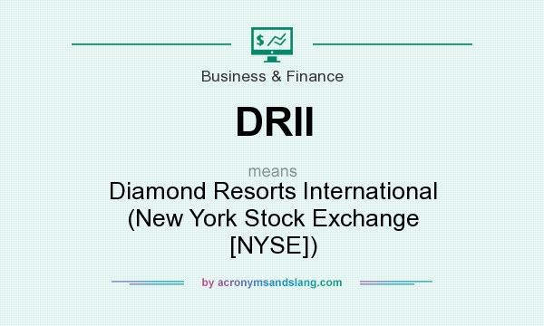 What does DRII mean? It stands for Diamond Resorts International (New York Stock Exchange [NYSE])