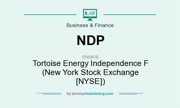 What does NDP mean? It stands for Tortoise Energy Independence F (New York Stock Exchange [NYSE])