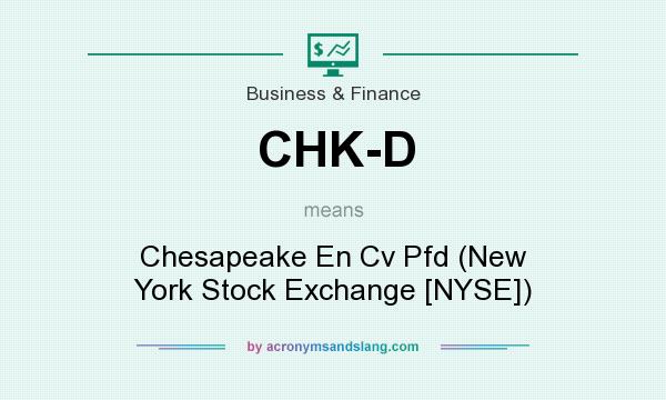 What does CHK-D mean? It stands for Chesapeake En Cv Pfd (New York Stock Exchange [NYSE])