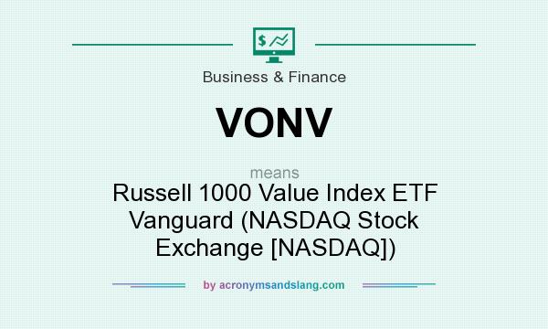 What does VONV mean? It stands for Russell 1000 Value Index ETF Vanguard (NASDAQ Stock Exchange [NASDAQ])