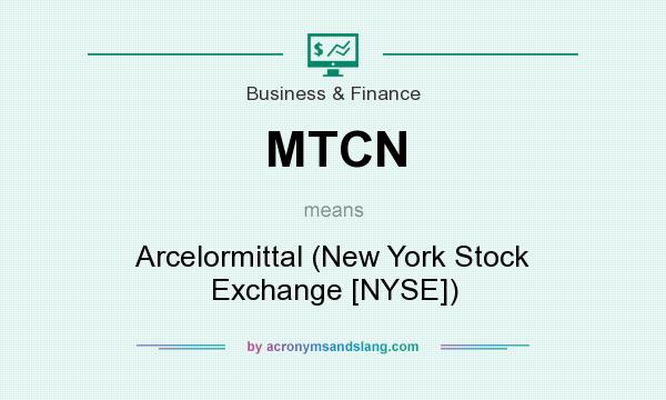 What does MTCN mean? It stands for Arcelormittal (New York Stock Exchange [NYSE])