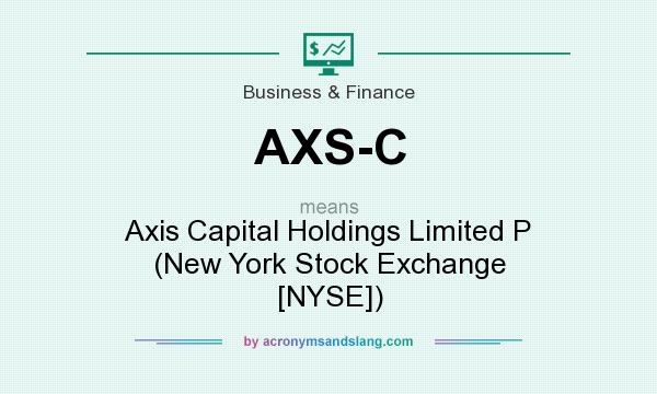 What does AXS-C mean? It stands for Axis Capital Holdings Limited P (New York Stock Exchange [NYSE])