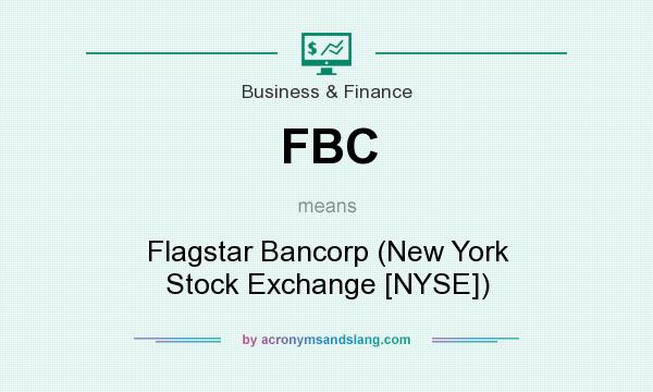 What does FBC mean? It stands for Flagstar Bancorp (New York Stock Exchange [NYSE])