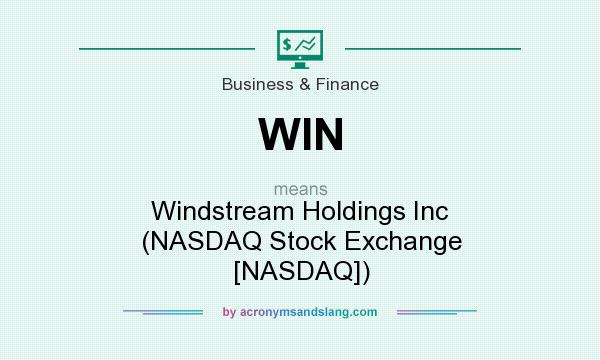 What does WIN mean? It stands for Windstream Holdings Inc (NASDAQ Stock Exchange [NASDAQ])