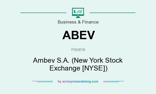 What does ABEV mean? It stands for Ambev S.A. (New York Stock Exchange [NYSE])