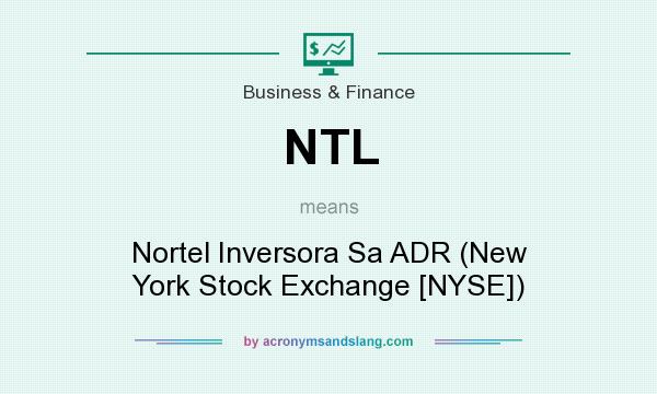 What does NTL mean? It stands for Nortel Inversora Sa ADR (New York Stock Exchange [NYSE])