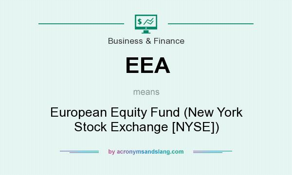 What does EEA mean? It stands for European Equity Fund (New York Stock Exchange [NYSE])