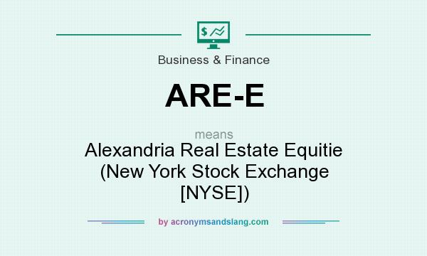 What does ARE-E mean? It stands for Alexandria Real Estate Equitie (New York Stock Exchange [NYSE])