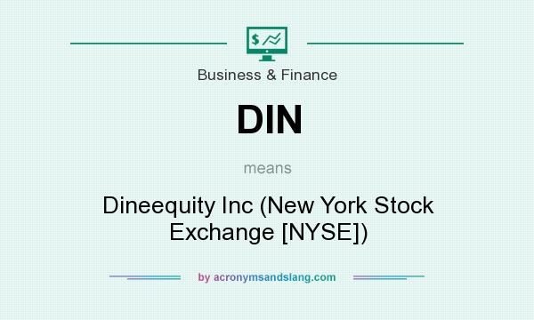 What does DIN mean? It stands for Dineequity Inc (New York Stock Exchange [NYSE])
