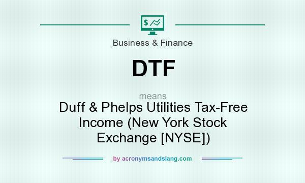 What does DTF mean? It stands for Duff & Phelps Utilities Tax-Free Income (New York Stock Exchange [NYSE])
