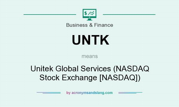 What does UNTK mean? It stands for Unitek Global Services (NASDAQ Stock Exchange [NASDAQ])