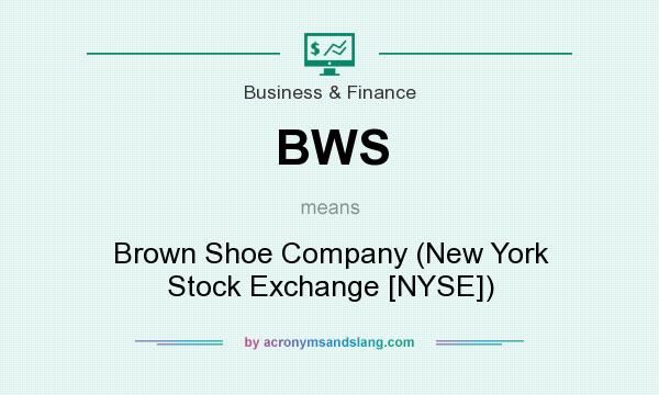 What does BWS mean? It stands for Brown Shoe Company (New York Stock Exchange [NYSE])