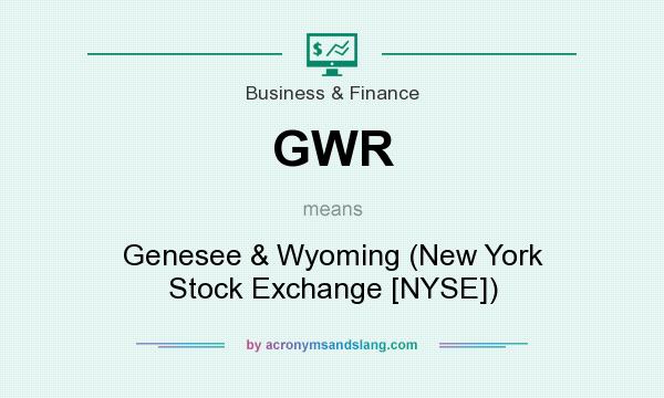 What does GWR mean? It stands for Genesee & Wyoming (New York Stock Exchange [NYSE])