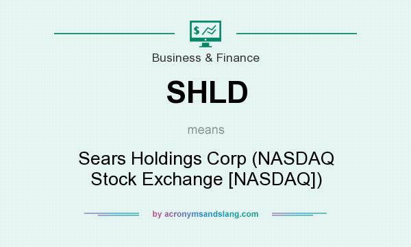 What does SHLD mean? It stands for Sears Holdings Corp (NASDAQ Stock Exchange [NASDAQ])
