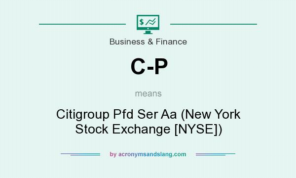 What does C-P mean? It stands for Citigroup Pfd Ser Aa (New York Stock Exchange [NYSE])