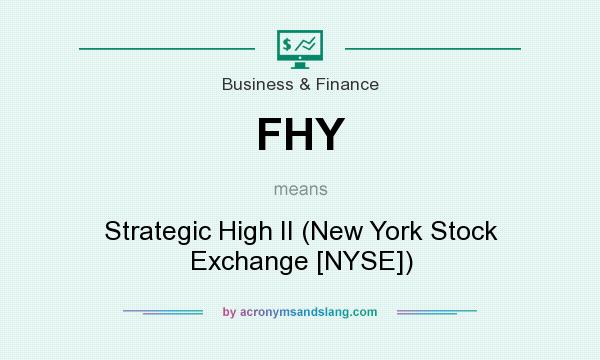 What does FHY mean? It stands for Strategic High II (New York Stock Exchange [NYSE])