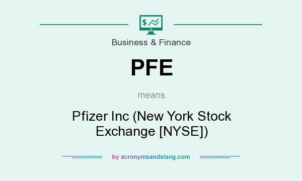 What does PFE mean? It stands for Pfizer Inc (New York Stock Exchange [NYSE])