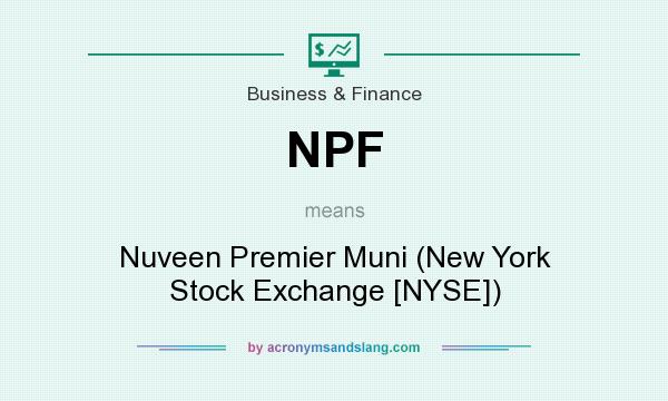 What does NPF mean? It stands for Nuveen Premier Muni (New York Stock Exchange [NYSE])