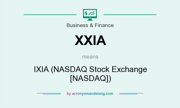 What does XXIA mean? It stands for IXIA (NASDAQ Stock Exchange [NASDAQ])