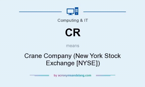 What does CR mean? It stands for Crane Company (New York Stock Exchange [NYSE])