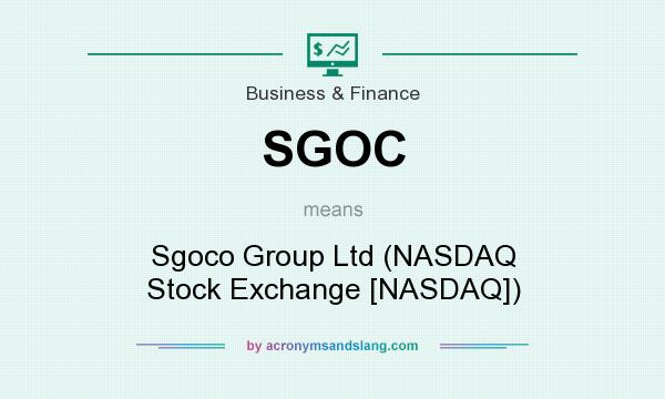 What does SGOC mean? It stands for Sgoco Group Ltd (NASDAQ Stock Exchange [NASDAQ])