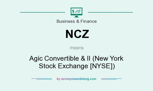 What does NCZ mean? It stands for Agic Convertible & II (New York Stock Exchange [NYSE])