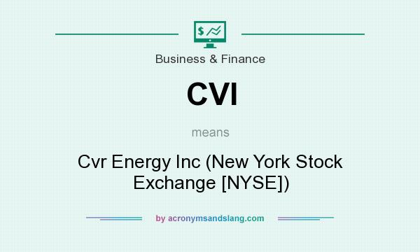 What does CVI mean? It stands for Cvr Energy Inc (New York Stock Exchange [NYSE])