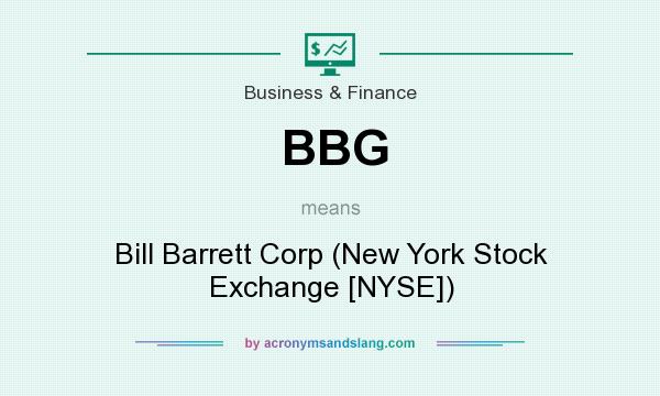 What does BBG mean? It stands for Bill Barrett Corp (New York Stock Exchange [NYSE])