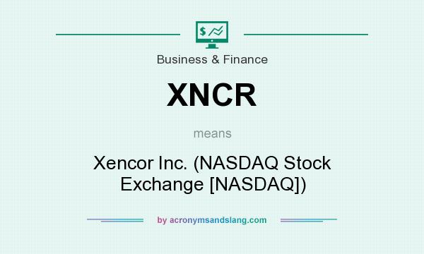 What does XNCR mean? It stands for Xencor Inc. (NASDAQ Stock Exchange [NASDAQ])